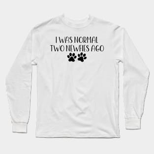 I was normal two newfies ago - funny dog owner gift - funny newfie dog Long Sleeve T-Shirt